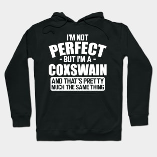 Coxswain - I'm not perfect but I'm a coxswain and that's pretty much the same thing w Hoodie